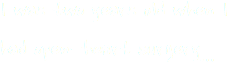 I was two years old when I had open-heart surgery...