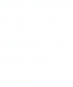 When I heard the 'C' word I wasn't angry, upset, or scared, I was relieved. 