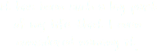 It has been such a big part of my life that I even considered naming it. 